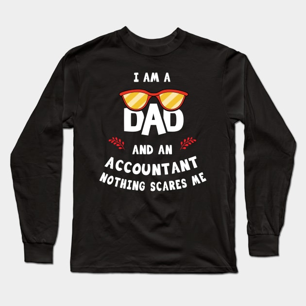 I'm A Dad And A Accountant Nothing Scares Me Long Sleeve T-Shirt by Parrot Designs